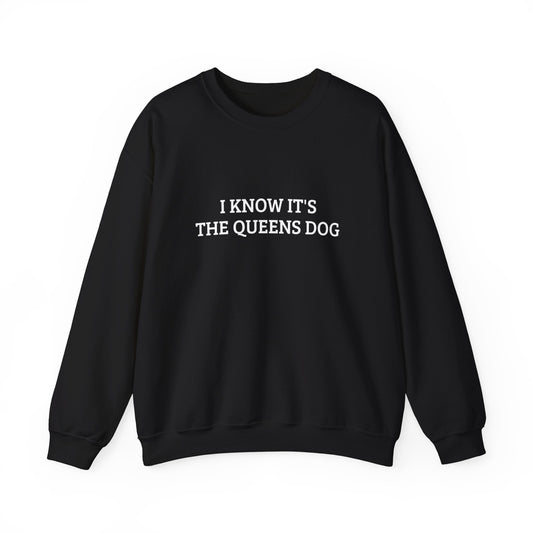 I KNOW IT’S THE QUEENS DOG
