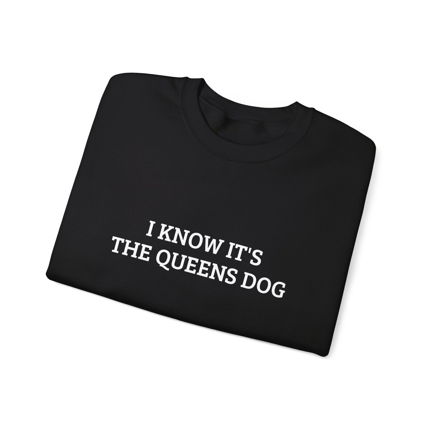I KNOW IT’S THE QUEENS DOG
